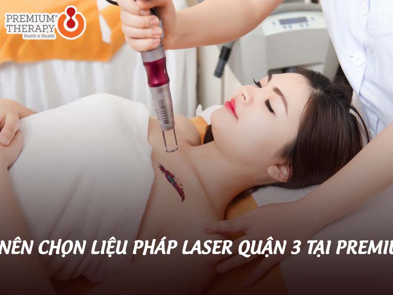 Vì sao bạn nên chọn liệu pháp laser quận 3 tại Premium Therapy